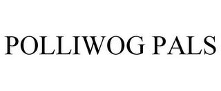 POLLIWOG PALS trademark