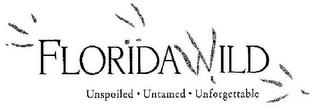 FLORIDAWILD UNSPOILED · UNTAMED · UNFORGETTABLE trademark