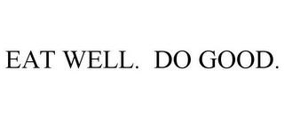 EAT WELL. DO GOOD. trademark