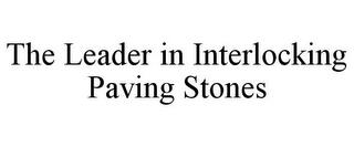 THE LEADER IN INTERLOCKING PAVING STONES trademark