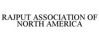 RAJPUT ASSOCIATION OF NORTH AMERICA trademark