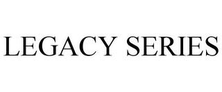 LEGACY SERIES trademark