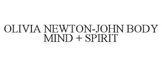 OLIVIA NEWTON-JOHN BODY MIND + SPIRIT trademark