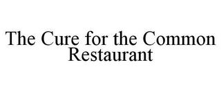 THE CURE FOR THE COMMON RESTAURANT trademark