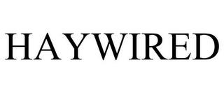 HAYWIRED trademark