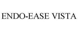 ENDO-EASE VISTA trademark