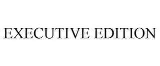 EXECUTIVE EDITION trademark