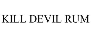 KILL DEVIL RUM trademark