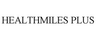 HEALTHMILES PLUS trademark