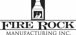 FIRE ROCK MANUFACTURING INC. trademark