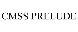 CMSS PRELUDE trademark