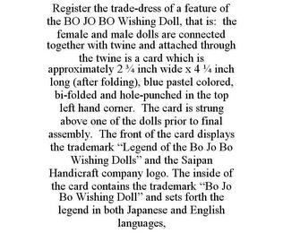 REGISTER THE TRADE-DRESS OF A FEATURE OF THE BO JO BO WISHING DOLL, THAT IS: THE FEMALE AND MALE DOLLS ARE CONNECTED TOGETHER WITH TWINE AND ATTACHED THROUGH THE TWINE IS A CARD WHICH IS APPROXIMATELY 2 3/4 INCH WIDE X 4 1/4 INCH LONG (AFTER FOLDING), BLUE PASTEL COLORED, BI-FOLDED AND HOLE-PUNCHED IN THE TOP LEFT HAND CORNER. THE CARD IS STRUNG ABOVE ONE OF THE DOLLS PRIOR TO FINAL ASSEMBLY. THE  trademark