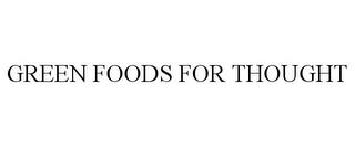 GREEN FOODS FOR THOUGHT trademark