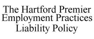 THE HARTFORD PREMIER EMPLOYMENT PRACTICES LIABILITY POLICY trademark