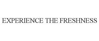 EXPERIENCE THE FRESHNESS trademark