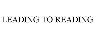 LEADING TO READING trademark