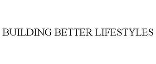 BUILDING BETTER LIFESTYLES trademark