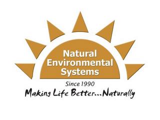 NATURAL ENVIRONMENTAL SYSTEMS SINCE 1990 MAKING LIFE BETTER...NATURALLY trademark