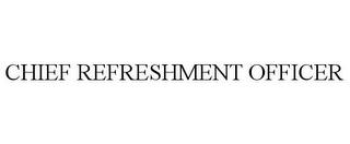 CHIEF REFRESHMENT OFFICER trademark