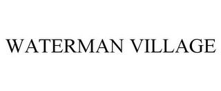 WATERMAN VILLAGE trademark