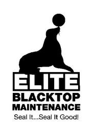 ELITE BLACKTOP MAINTENANCE SEAL IT...SEAL IT GOOD! trademark