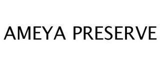 AMEYA PRESERVE trademark