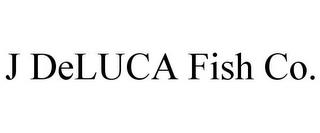 J DELUCA FISH CO. trademark