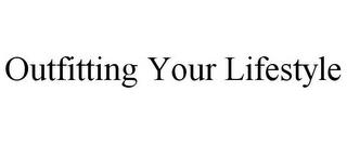 OUTFITTING YOUR LIFESTYLE trademark