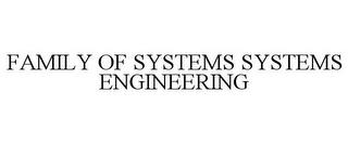 FAMILY OF SYSTEMS SYSTEMS ENGINEERING trademark