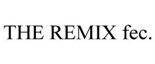 THE REMIX FEC. trademark