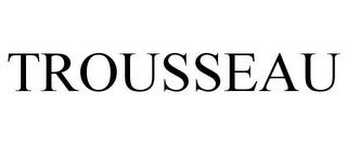 TROUSSEAU trademark