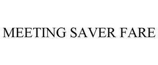 MEETING SAVER FARE trademark