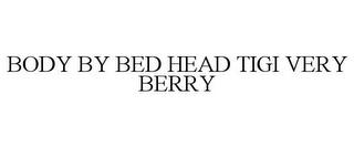 BODY BY BED HEAD TIGI VERY BERRY trademark