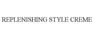 REPLENISHING STYLE CREME trademark