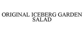 ORIGINAL ICEBERG GARDEN SALAD trademark