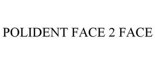 POLIDENT FACE 2 FACE trademark