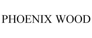 PHOENIX WOOD trademark