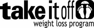 TAKE IT OFF WEIGHT LOSS PROGRAM trademark