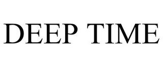 DEEP TIME trademark