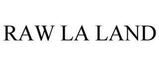 RAW LA LAND trademark