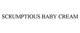 SCRUMPTIOUS BABY CREAM trademark