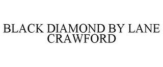 BLACK DIAMOND BY LANE CRAWFORD trademark