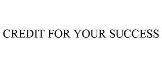 CREDIT FOR YOUR SUCCESS trademark