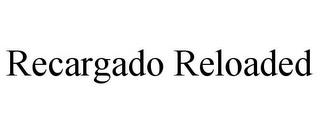 RECARGADO RELOADED trademark