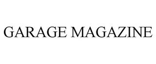 GARAGE MAGAZINE trademark