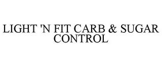 LIGHT 'N FIT CARB & SUGAR CONTROL trademark