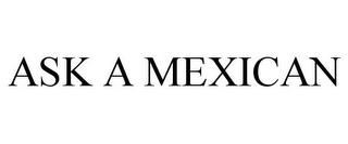 ASK A MEXICAN trademark