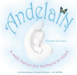 ANDELAIN CHARITABLE FOUNDATION A SAFE HAVEN FOR MOTHERS IN NEED IN LOVING MEMORY OF MAUREEN FANTASIA - OUR ANDELAIN trademark