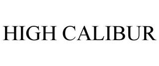 HIGH CALIBUR trademark