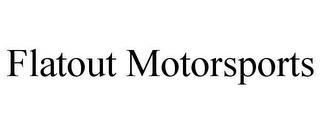 FLATOUT MOTORSPORTS trademark